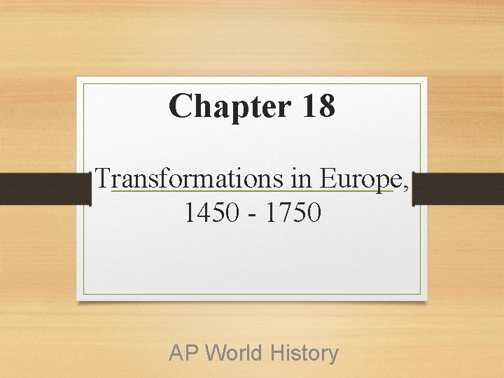 Chapter 18 Transformations in Europe, 1450 - 1750 AP World History 