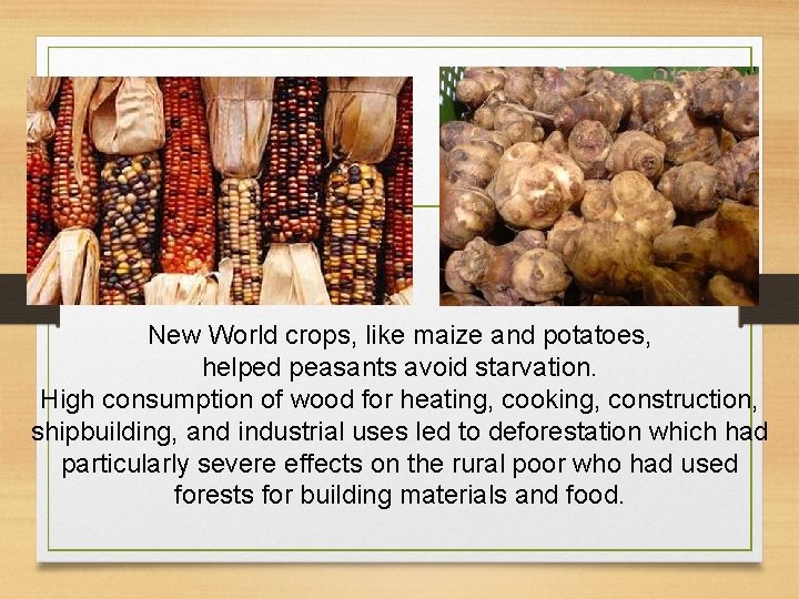 New World crops, like maize and potatoes, helped peasants avoid starvation. High consumption of