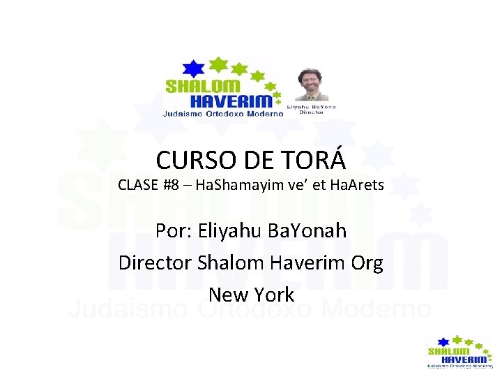 CURSO DE TORÁ CLASE #8 – Ha. Shamayim ve’ et Ha. Arets Por: Eliyahu