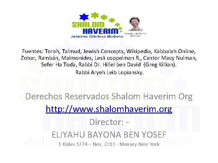 Fuentes: Torah, Talmud, Jewish Concepts, Wikipedia, Kabbalah Online, Zohar, Rambán, Maimonides, Lesli coppelman R.