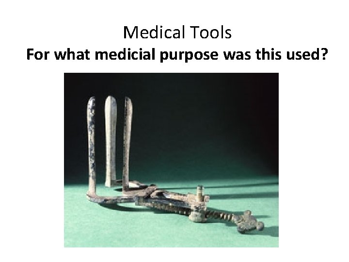 Medical Tools For what medicial purpose was this used? 