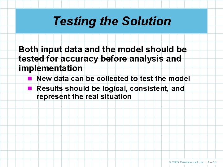 Testing the Solution Both input data and the model should be tested for accuracy Testing the Solution Both input data and the model should be tested for accuracy