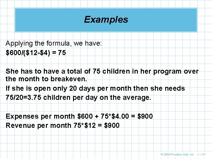 Examples Applying the formula, we have: $600/($12 -$4) = 75 She has to have Examples Applying the formula, we have: $600/($12 -$4) = 75 She has to have