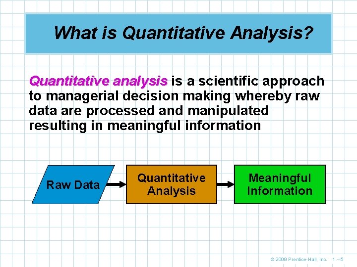 What is Quantitative Analysis? Quantitative analysis is a scientific approach to managerial decision making What is Quantitative Analysis? Quantitative analysis is a scientific approach to managerial decision making