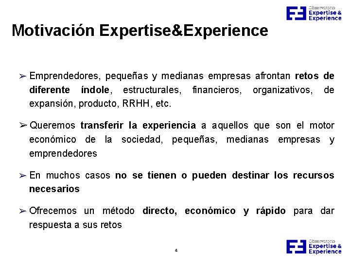 Motivación Expertise&Experience ➢ Emprendedores, pequeñas y medianas empresas afrontan retos de diferente índole, estructurales,