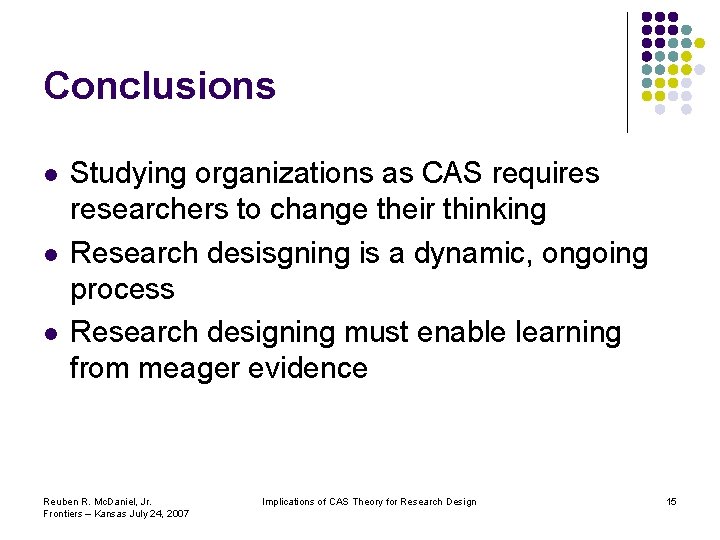Conclusions l l l Studying organizations as CAS requires researchers to change their thinking Conclusions l l l Studying organizations as CAS requires researchers to change their thinking