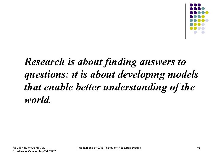 Research is about finding answers to questions; it is about developing models that enable Research is about finding answers to questions; it is about developing models that enable
