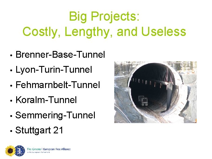 Big Projects: Costly, Lengthy, and Useless • Brenner-Base-Tunnel • Lyon-Turin-Tunnel • Fehmarnbelt-Tunnel • Koralm-Tunnel