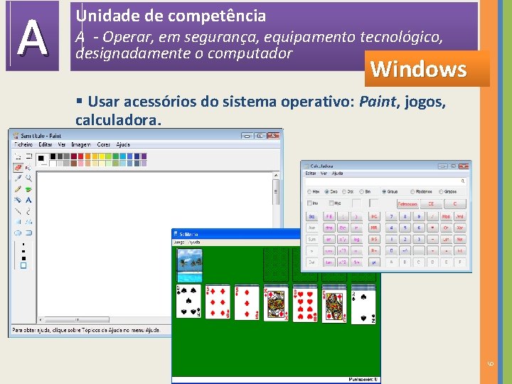 A Unidade de competência A - Operar, em segurança, equipamento tecnológico, designadamente o computador