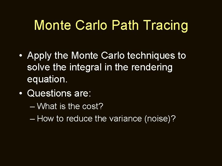 Monte Carlo Path Tracing • Apply the Monte Carlo techniques to solve the integral