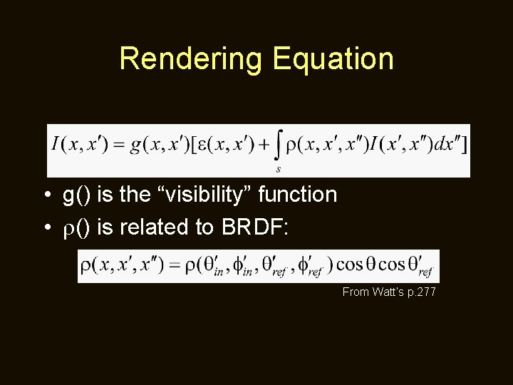 Rendering Equation • g() is the “visibility” function • () is related to BRDF: