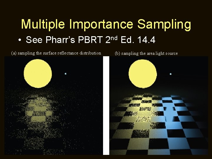 Multiple Importance Sampling • See Pharr’s PBRT 2 nd Ed. 14. 4 (a) sampling