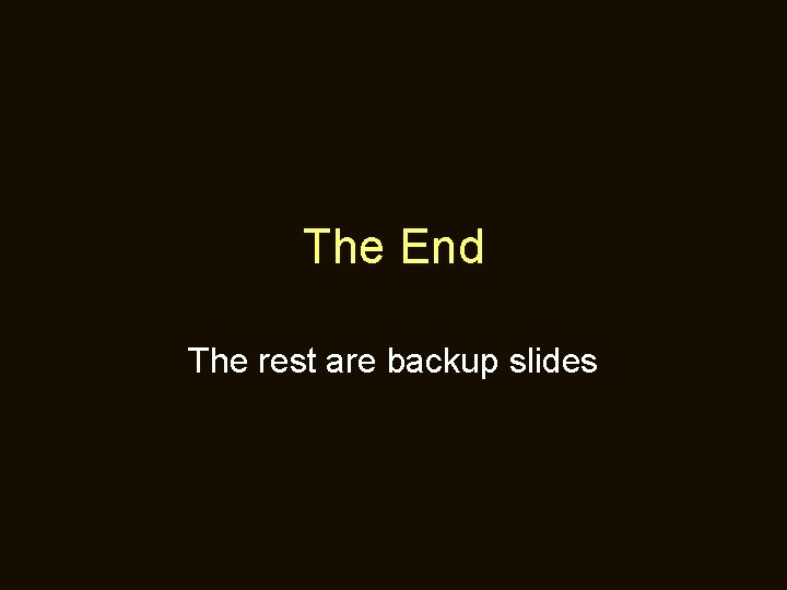 The End The rest are backup slides 