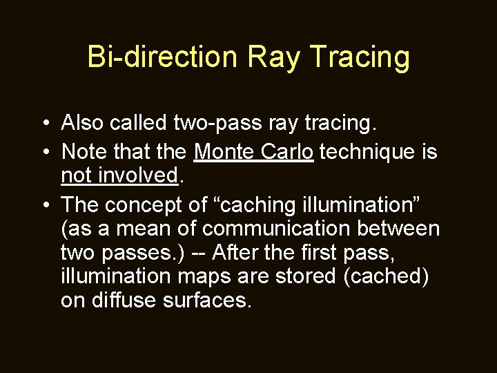 Bi-direction Ray Tracing • Also called two-pass ray tracing. • Note that the Monte