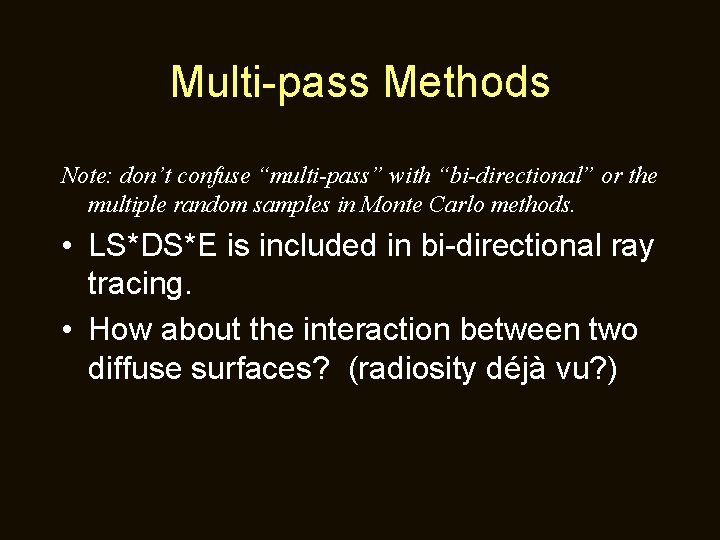 Multi-pass Methods Note: don’t confuse “multi-pass” with “bi-directional” or the multiple random samples in