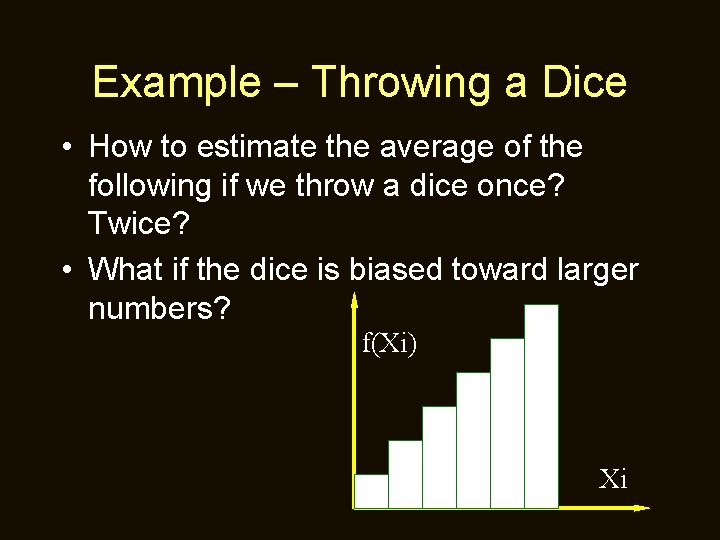 Example – Throwing a Dice • How to estimate the average of the following