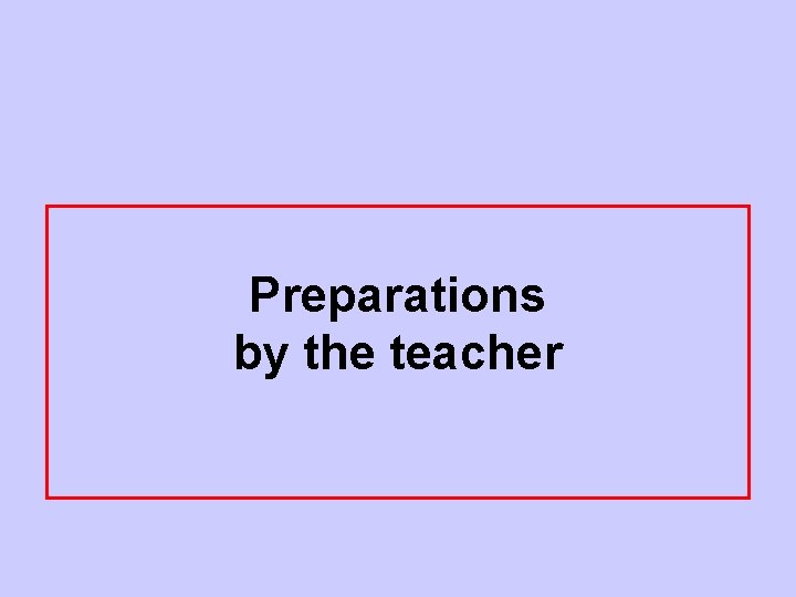 Preparations by the teacher 