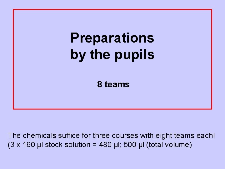 Preparations by the pupils 8 teams The chemicals suffice for three courses with eight