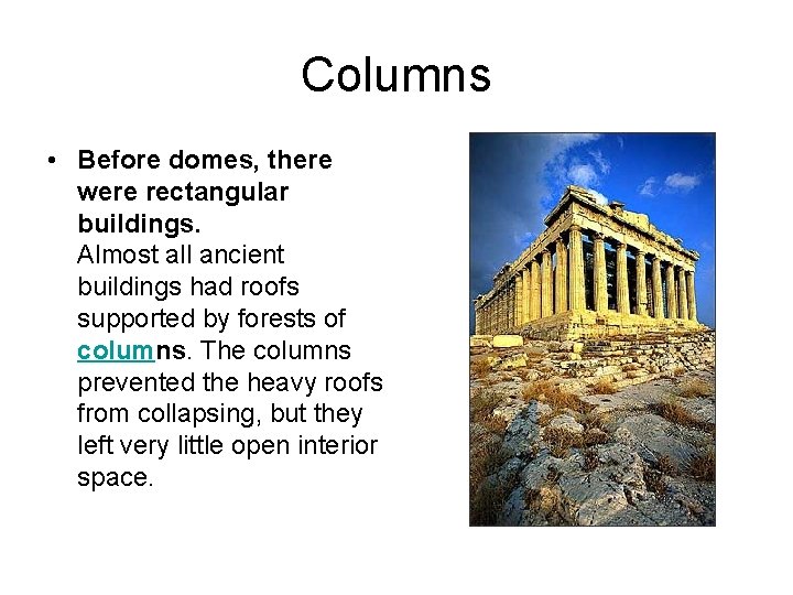 Columns • Before domes, there were rectangular buildings. Almost all ancient buildings had roofs