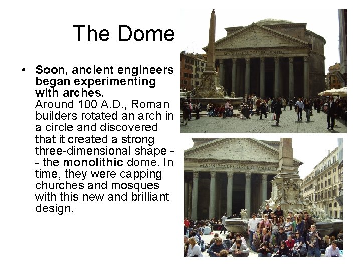 The Dome in Rome!!!! • Soon, ancient engineers began experimenting with arches. Around 100