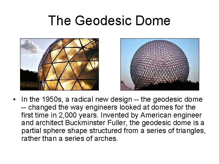 The Geodesic Dome • In the 1950 s, a radical new design -- the