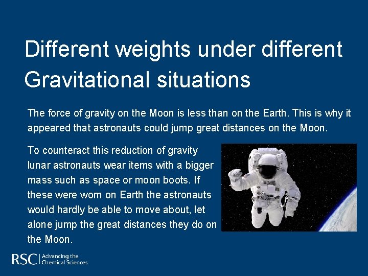 Different weights under different Gravitational situations The force of gravity on the Moon is