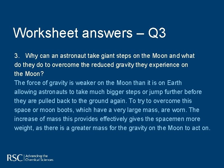 Worksheet answers – Q 3 3. Why can an astronaut take giant steps on