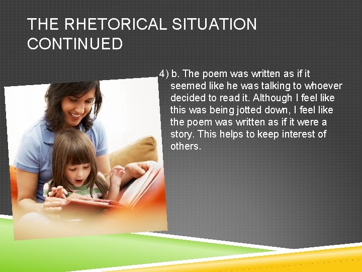 THE RHETORICAL SITUATION CONTINUED 4) b. The poem was written as if it seemed THE RHETORICAL SITUATION CONTINUED 4) b. The poem was written as if it seemed