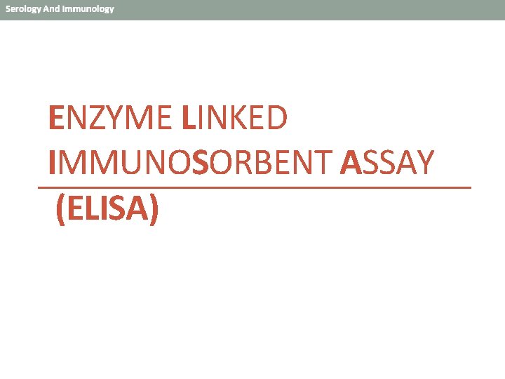 ENZYME LINKED IMMUNOSORBENT ASSAY (ELISA) 