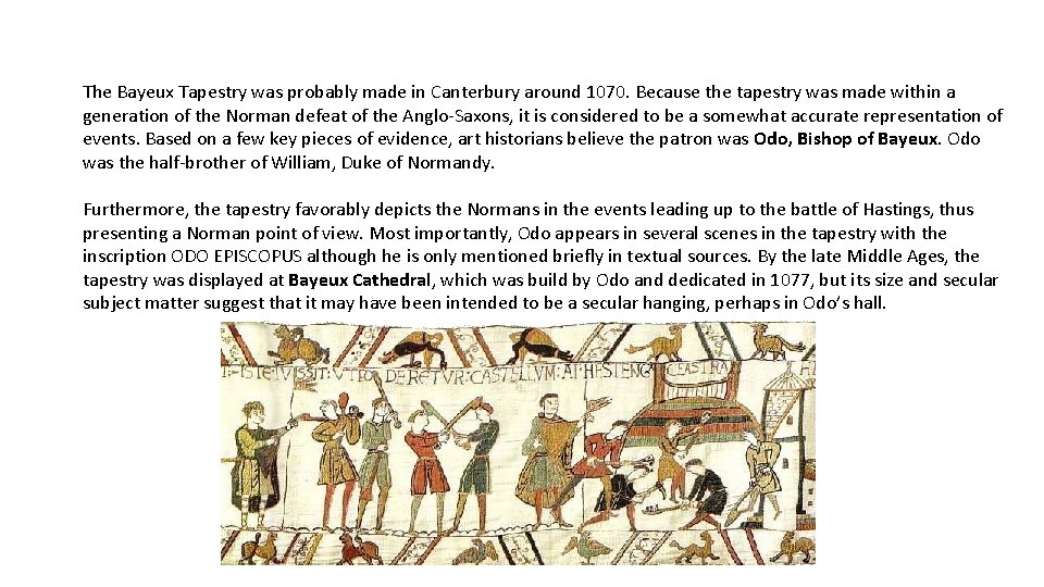 The Bayeux Tapestry was probably made in Canterbury around 1070. Because the tapestry was