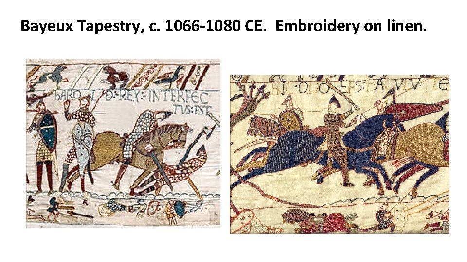 Bayeux Tapestry, c. 1066 -1080 CE. Embroidery on linen. 