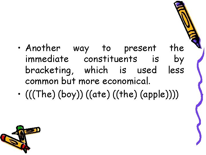  • Another way to present the immediate constituents is by bracketing, which is