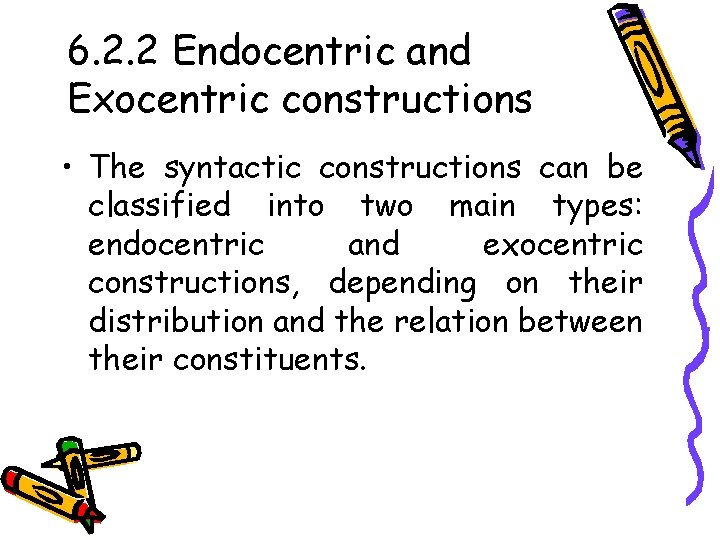 6. 2. 2 Endocentric and Exocentric constructions • The syntactic constructions can be classified