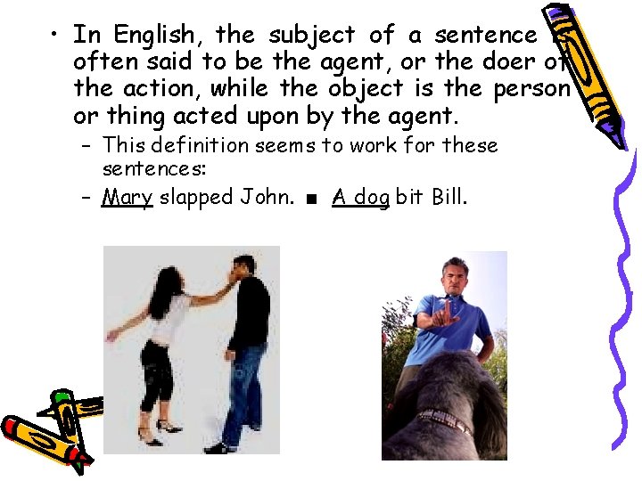  • In English, the subject of a sentence is often said to be