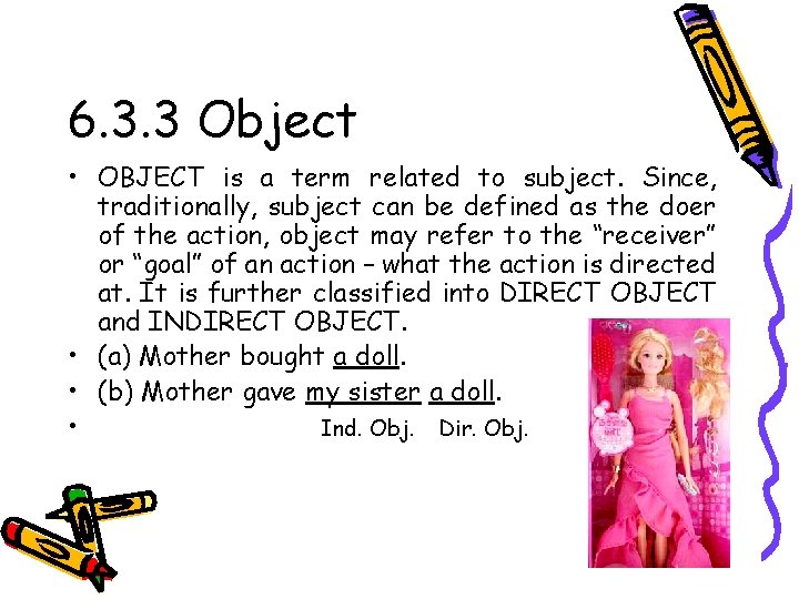 6. 3. 3 Object • OBJECT is a term related to subject. Since, traditionally,