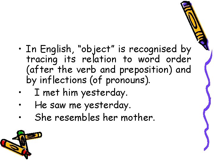  • In English, “object” is recognised by tracing its relation to word order