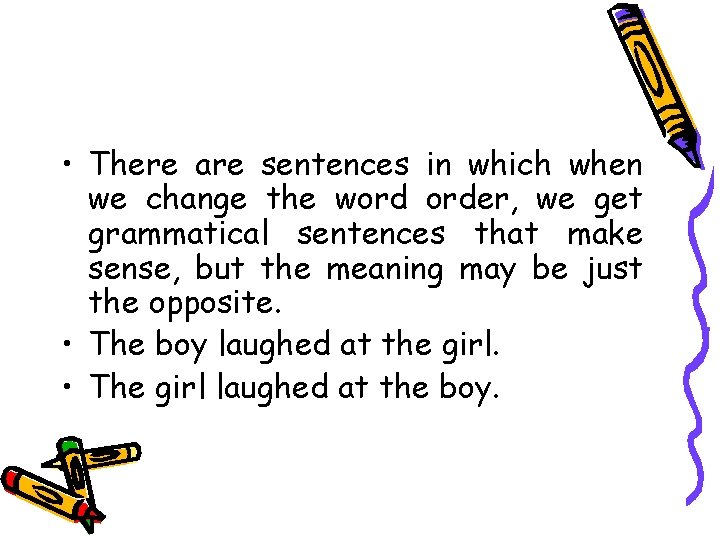  • There are sentences in which when we change the word order, we