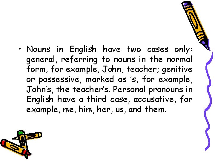  • Nouns in English have two cases only: general, referring to nouns in