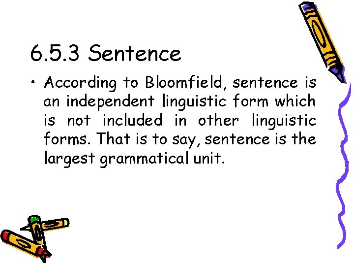 6. 5. 3 Sentence • According to Bloomfield, sentence is an independent linguistic form