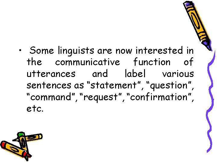  • Some linguists are now interested in the communicative function of utterances and