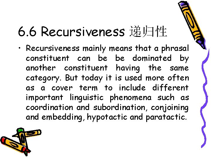 6. 6 Recursiveness 递归性 • Recursiveness mainly means that a phrasal constituent can be