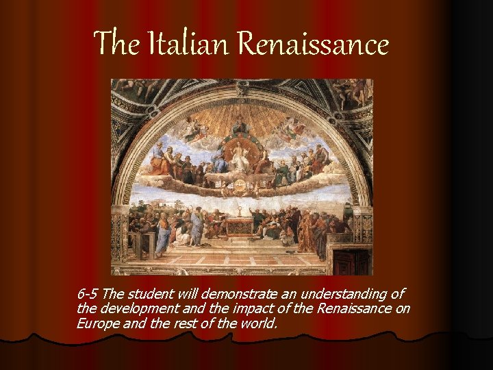 The Italian Renaissance 6 -5 The student will demonstrate an understanding of the development