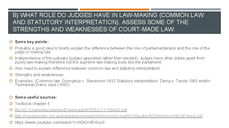 B) WHAT ROLE DO JUDGES HAVE IN LAW-MAKING (COMMON LAW AND STATUTORY INTERPRETATION). ASSESS