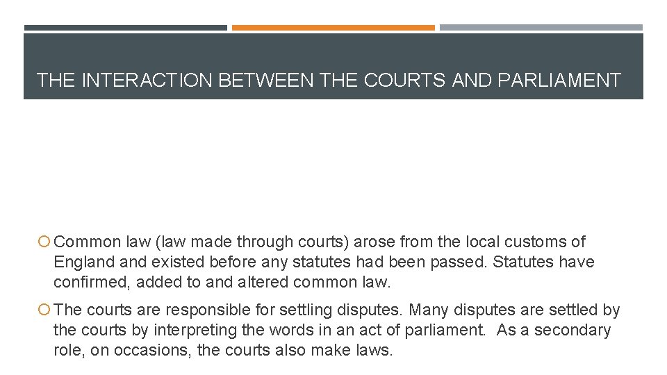 THE INTERACTION BETWEEN THE COURTS AND PARLIAMENT Common law (law made through courts) arose