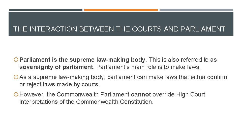 THE INTERACTION BETWEEN THE COURTS AND PARLIAMENT Parliament is the supreme law-making body. This