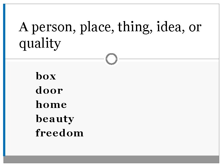 A person, place, thing, idea, or quality box door home beauty freedom 