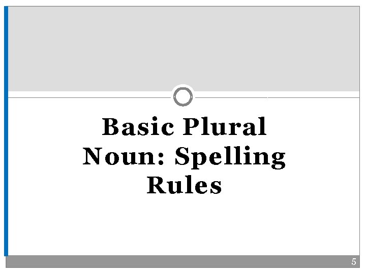 Basic Plural Noun: Spelling Rules 5 