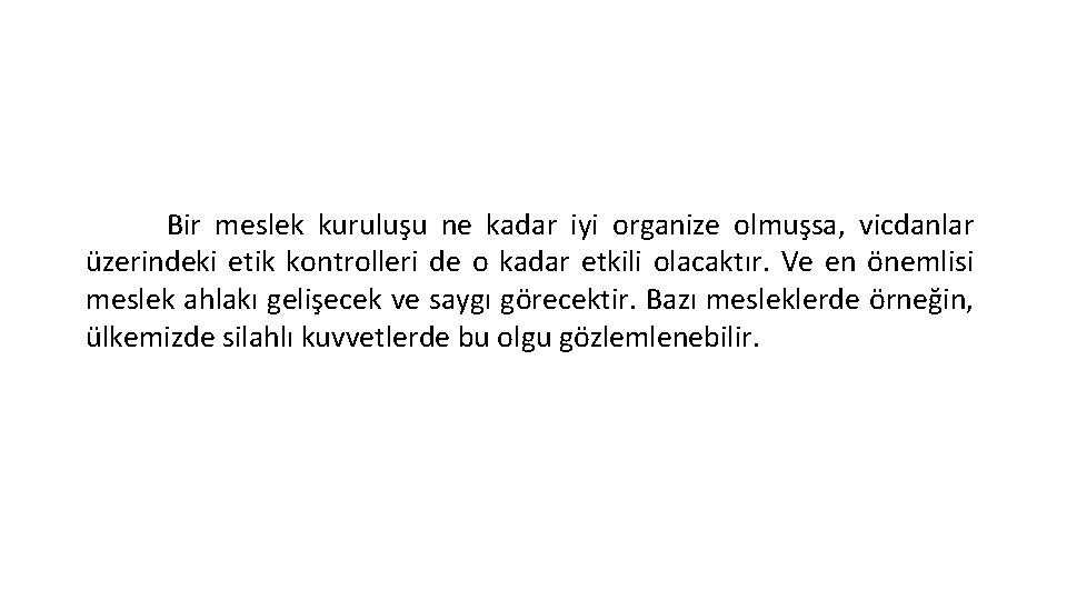 Bir meslek kuruluşu ne kadar iyi organize olmuşsa, vicdanlar üzerindeki etik kontrolleri de o