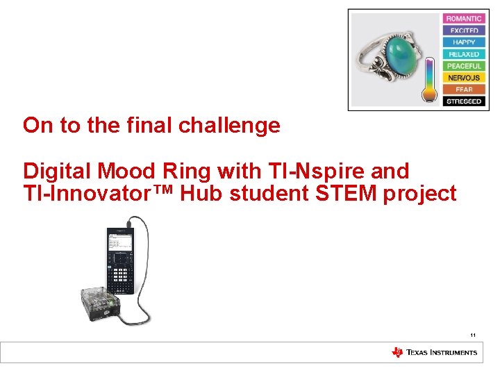 On to the final challenge Digital Mood Ring with TI-Nspire and TI-Innovator™ Hub student
