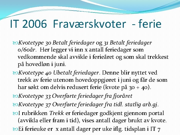 IT 2006 Fraværskvoter - ferie Kvotetype 30 Betalt feriedager og 31 Betalt feriedager o/60år.